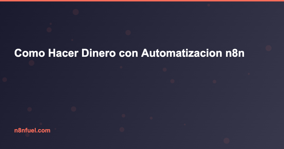 Como Hacer Dinero con Automatizacion n8n