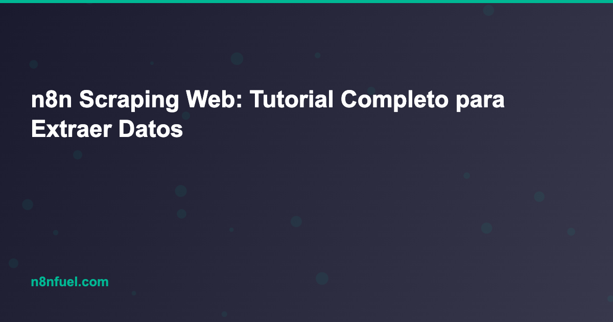 n8n Scraping Web: Tutorial Completo para Extraer Datos