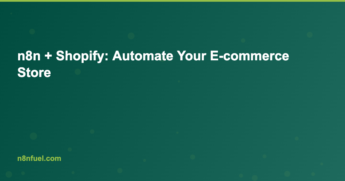 n8n + Shopify: Automate Your E-commerce Store
