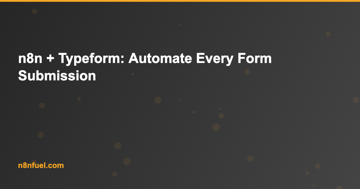 n8n + Typeform: Automate Every Form Submission
