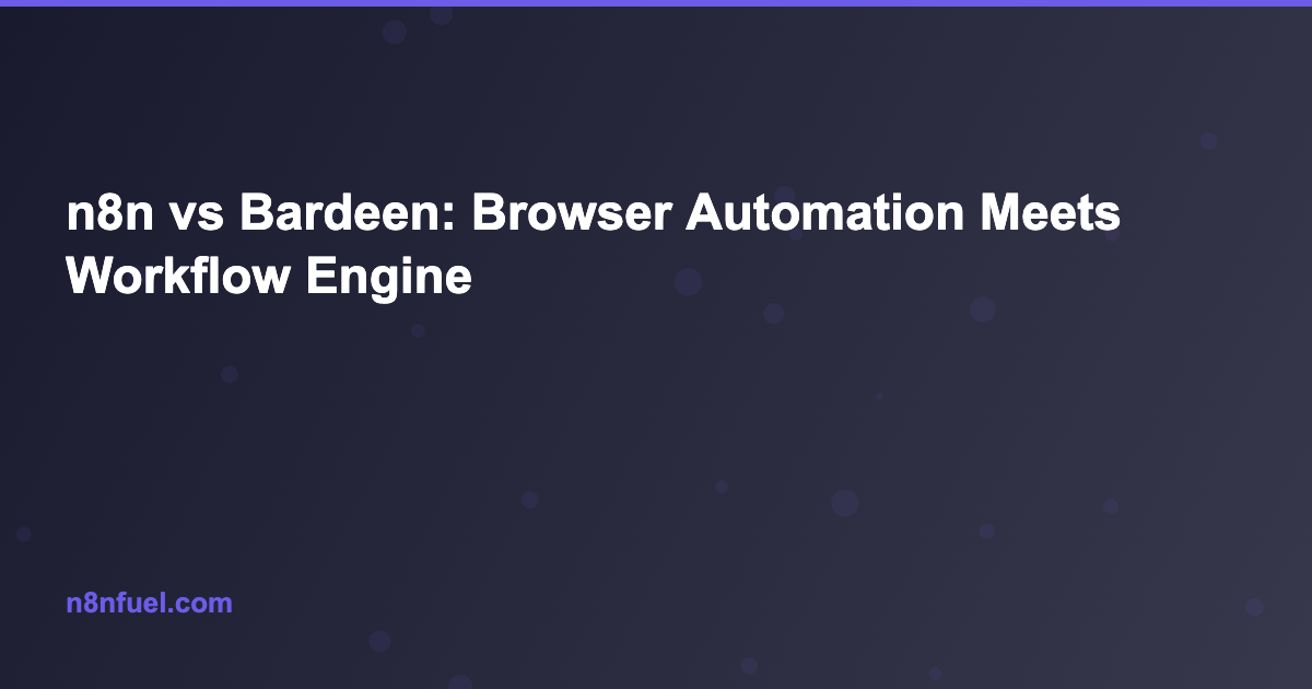 n8n vs Bardeen: Browser Automation Meets Workflow Engine